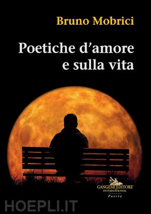 mobrici bruno - poetiche d'amore e sulla vita