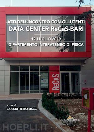 maggi g. p.(curatore) - data center recas-bari. atti dell'incontro con gli utenti (12 luglio 2019, dipartimento interateneo di fisica)