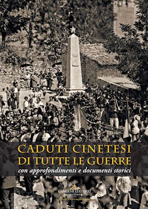 colasanti a.(curatore) - caduti cinetesi di tutte le guerre. con approfondimenti e documenti storici