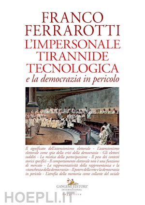 ferrarotti franco - l'impersonale tirannide tecnologica e la democrazia in pericolo