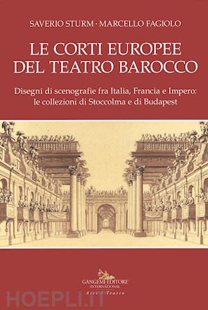 sturm saverio; fagiolo marcello - corti europee del teatro barocco. disegni di scenografie