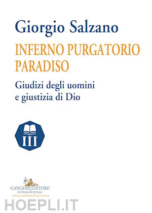 salzano giorgio - inferno purgatorio paradiso. giudizi degli uomini e giustizia di dio