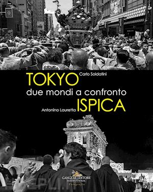 soldatini carlo; lauretta antonino - tokyo - ispica. due mondi a confronto. ediz. illustrata