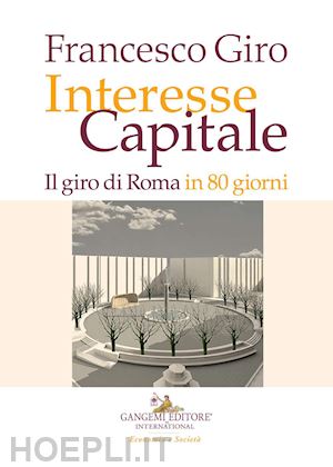 giro francesco - interesse capitale. il giro di roma in 80 giorni