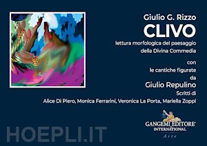 rizzo giulio g. - clivo. lettura morfologica del paesaggio della divina commedia con le cantiche figurate da giulio repulino