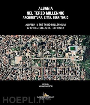 valentin nilda (curatore) - albania nel terzo millennio. architettura, citta', territorio