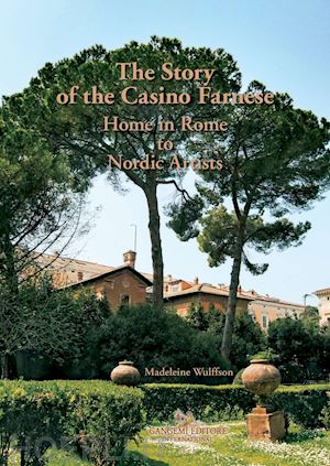 wulffson madeleine - the story of the casino farnese. home to artists in rome. ediz. ampliata