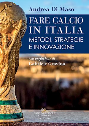 di maso andrea - fare calcio in italia. metodi, strategie e innovazione