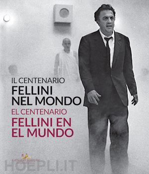 mollica v.(curatore); nicosia a.(curatore); fabbri fellini f.(curatore) - il centenario. fellini nel mondo-el centenari. fellini al món