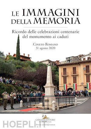 colasanti a.(curatore) - le immagini della memoria. ricordo delle celebrazioni centenarie del monumento ai caduti. cineto romano, 31 agosto 2020