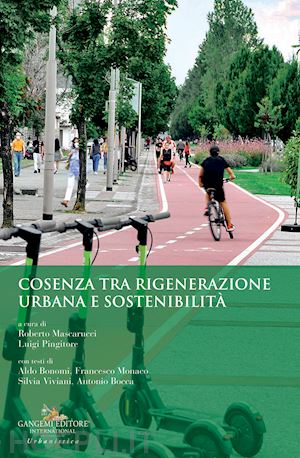 mascarucci r.(curatore); pingitore l.(curatore) - cosenza tra rigenerazione urbana e sostenibilità