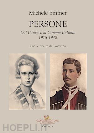 emmer michele - persone. dal caucaso al cinema italiano 1915-1948. con le ricette di ekaterina