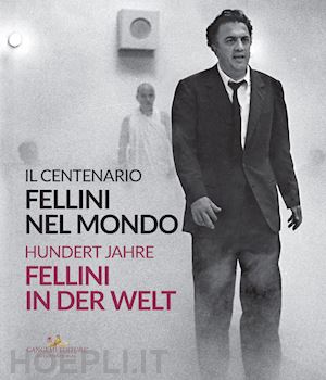 mollica v.(curatore); nicosia a.(curatore); fabbri fellini f.(curatore) - fellini nel mondo. il centenario-fellini in der welt. hundert jahre. ediz. bilingue