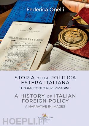 onelli federica - storia della politica estera italiana. un racconto per immagini