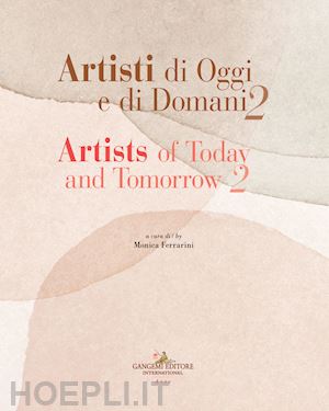 ferrarini m.(curatore) - artisti di oggi e di domani-artists of today and tomorrow. ediz. illustrata. vol. 2