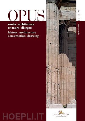 varagnoli c.(curatore) - opus. quaderno di storia architettura restauro disegno-journal of history architecture conservation drawing (2021). vol. 5