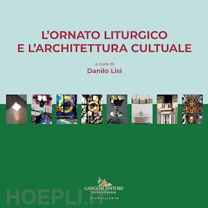 lisi danilo (curatore) - l'ornato liturgico e l'architettura cultuale