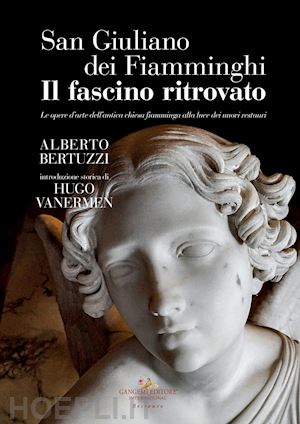 bertuzzi alberto - san giuliano dei fiamminghi. il fascino ritrovato. le opere d'arte dell'antica chiesa fiamminga alla luce dei nuovi restauri