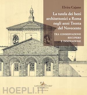 cajano elvira - tutela dei beni architettonici a roma negli anni trenta del novecento tra conser