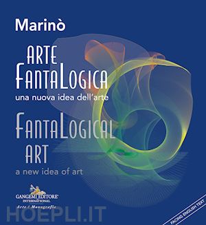 marinò - arte fantalogica. una nuova idea dell'arte-fantalogical art. a new idea of art