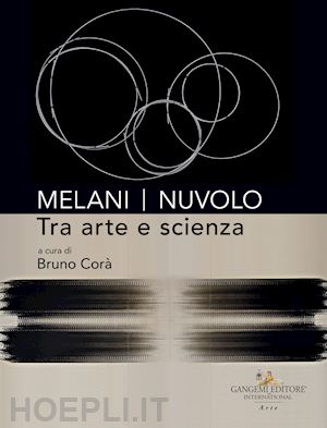 cora' bruno - melani / nuvolo. tra arte e scienza