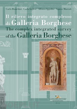 bianchini carlo; inglese carlo; ippolito alfonso - il rilievo integrato complesso di galleria borghese-the complex integrated survey of the galleria borghese. testo inglese a fronte