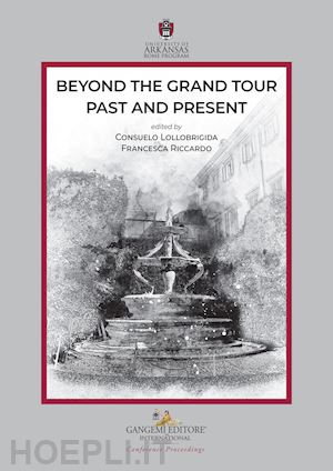 lollobrigida c.(curatore); riccardo f.(curatore) - beyond the grand tour: past and present