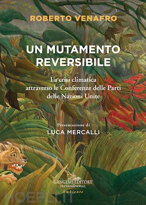 venafro roberto - mutamento reversibile. la crisi climatica attraverso le conferenze delle parti d