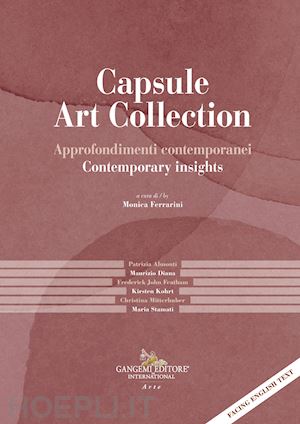 ferrarini m.(curatore) - capsule art collection approfondimenti contemporanei-contemporary insights. ediz. a colori