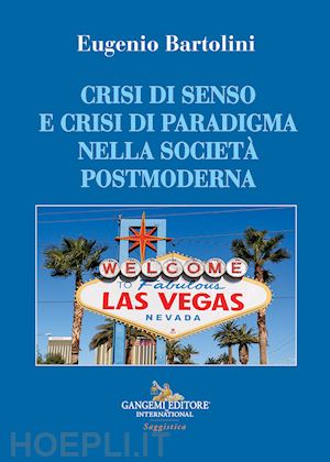 bartolini eugenio - crisi di senso e crisi di paradigma nella società postmoderna