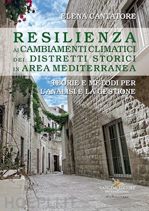 cantatore elena - resilienza ai cambiamenti climatici dei distretti storici in area mediterranea.