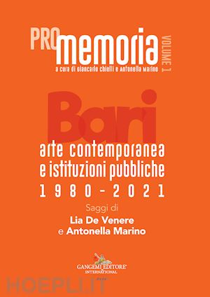 chielli g.(curatore); marino a.(curatore) - promemoria. bari. arte contemporanea e istituzioni pubbliche 1980-2021. vol. 1