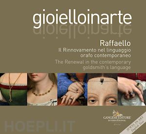 valletta s. (curatore) - gioielloinarte. raffaello. il rinnovamento nel linguaggio orafo contemporaneo