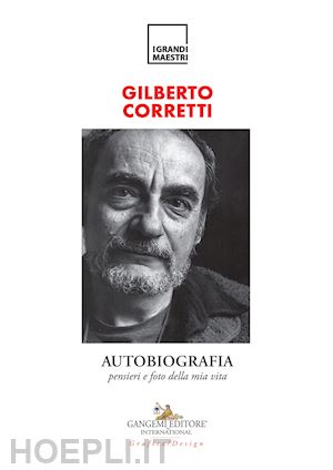 corretti gilberto - autobiografia. pensieri e foto della mia vita