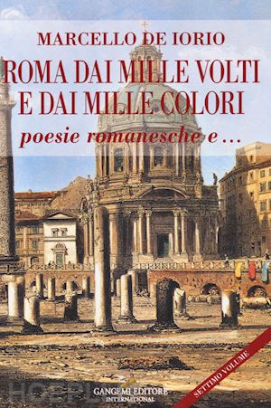 de iorio marcello - roma dai mille volti e dai mille colori. poesie romanesche e...