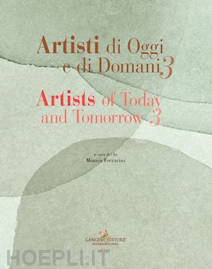 ferrarini m.(curatore) - artisti di oggi e di domani-artists of today and tomorrow. ediz. bilingue. vol. 3