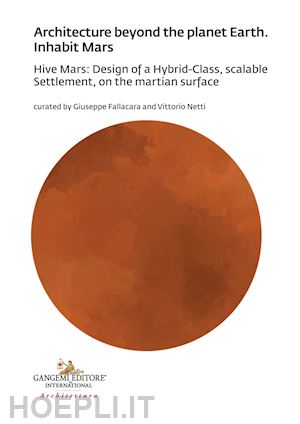 fallacara g. (curatore); netti v. (curatore) - architecture beyond the planet earth. inhabit mars
