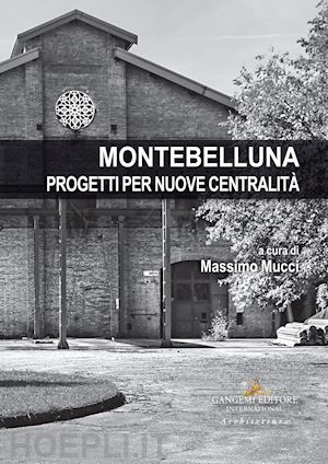 mucci m.(curatore) - montebelluna. progetti per nuove centralità