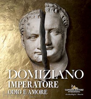 parisi presicce c. (curatore); munzi m. (curatore); del moro m. p. (curatore) - domiziano imperatore. odio e amore