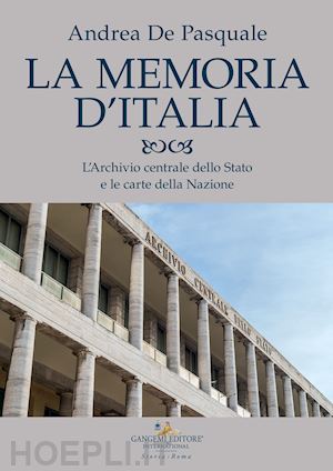 de pasquale andrea - la memoria d'italia. l'archivio centrale dello stato e le carte della nazione