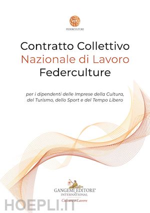 federculture - contratto collettivo nazionale di lavoro federculture per i dipendenti delle imprese della cultura, del turismo, dello sport e del tempo libero