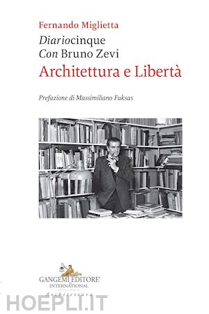 miglietta fernando - diariocinque con bruno zevi. architettura e libertà