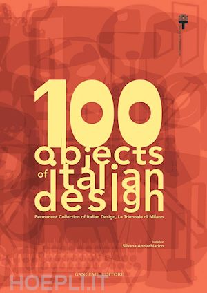 aa. vv.; annicchiarico silvana (curatore) - 100 objects of italian design la triennale di milano