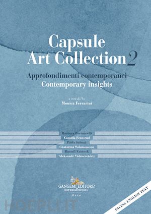 ferrarini m.(curatore) - capsule art collection 2: approfondimenti contemporanei-contemporary insights