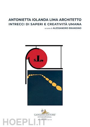 brandino a.(curatore) - antonietta iolanda lima architetto. intrecci di saperi e creatività umana