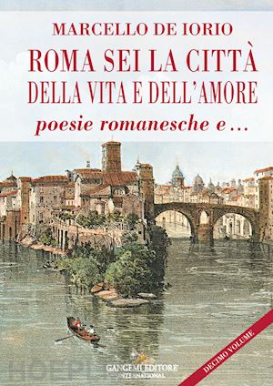 de iorio marcello - roma sei la città della vita e dell'amore poesie romanesche e...