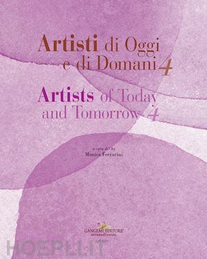 ferrarini m.(curatore) - artisti di oggi e di domani-artists of today and tomorrow. ediz. bilingue. vol. 4