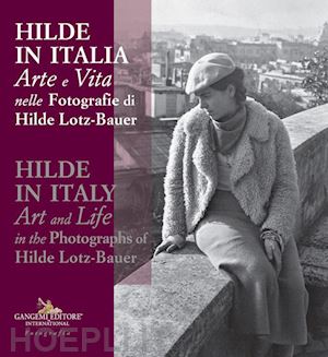 kappler f.(curatore); lotz c.(curatore) - hilde in italia. arte e vita nelle fotografie di hilde lotz-bauer. ediz. italiana e inglese