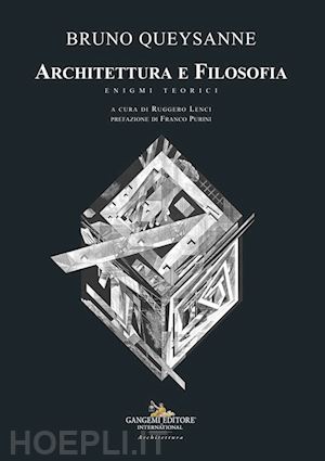 queysanne bruno; lenci r. (curatore) - architettura e filosofia. enigmi teorici