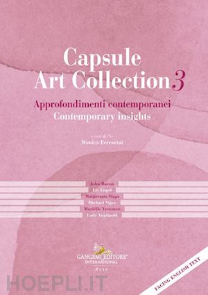 ferrarini m.(curatore) - capsule art collection. vol. 3: approfondimenti contemporanei-contemporary insights
